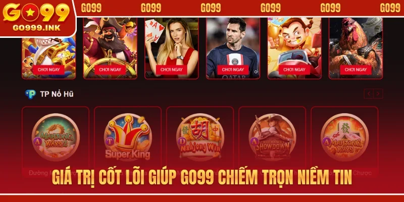 Giá trị cốt lõi giúp GO99 chiếm trọn niềm tin